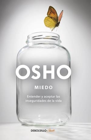MIEDO. ENTENDER Y ACEPTAR LAS INSEGURIDADES DE LA VIDA | 9788499088853 | OSHO