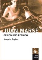 JUAN MARSE EL PERIODISMO PERDIDO | 9788435069106 | ROGLAN,JOAQUIM