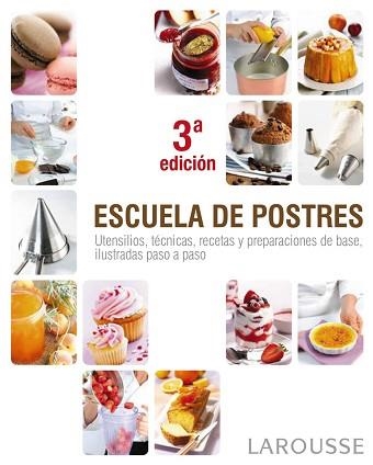 ESCUELA DE POSTRES. UTENSILIOS, TECNICAS, RECETAS Y PREPARACIONES DE BASE, ILUSTRADAS PASO A PASO | 9788415411376