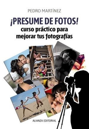 PRESUME DE FOTOS!. CURSO PRACTICO PARA MEJORAR TUS FOTOGRAFIAS | 9788420609454 | MARTINEZ,PEDR