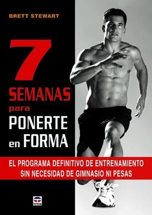 7 SEMANAS PARA PONERTE EN FORMA. EL PROGRAMA DE ENTRENAMIENTO SIN NECESIDAD DE GIMNASIO NI PESAS | 9788479029296 | STEWART,BRETT