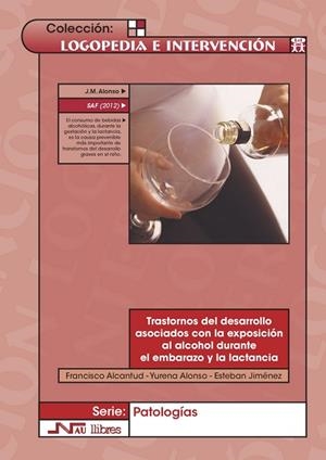 TRASTORNOS DEL DESARROLLO ASOCIADOS CON LA EXPOSICION AL ALCOHOL DURANTE EL EMBARAZO Y LA LACTANCIA | 9788476429037 | ALCANTUD MARIN,FRANCISCO ALONSO,YURENA JIMENEZ,ESTEBAN