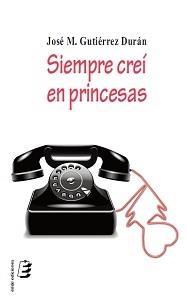 SIEMPRE CREI EN PRINCESAS | 9788415643111 | GUTIERREZ DURAN,JOSE MARIA