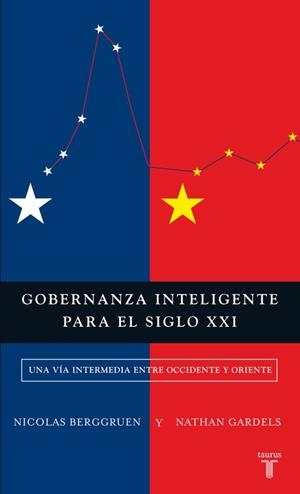 GOBERNANZA INTELIGENTE PARA EL SIGLO XXI. UNA VIA INTERMEDIA ENTRE OCCIDENTE Y ORIENTE | 9788430601974 | GARDELS,NATHAN BERGGRUEN,NICOLAS