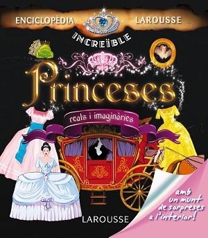 PRINCESES ENCICLOPEDIA INCREIBLE LAROUSSE | 9788415411116