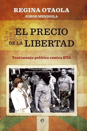 PRECIO DE LA LIBERTAD. TESTIMONIO POLITICO CONTRA ETA | 9788499704661 | OTAOLA,REGINA MENDIOLA,JORGE