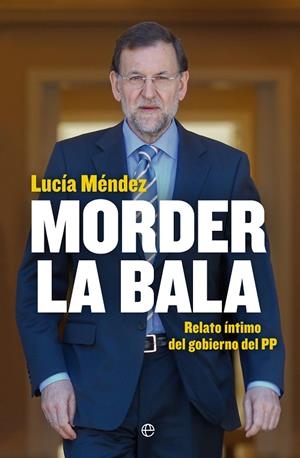 MORDER LA BALA. RELATO INTIMO DEL GOBIERNO DEL PP | 9788499704685 | MENDEZ,LUCIA