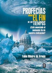 PROFECIAS SOBRE EL FIN DE LOS TIEMPOS. ¿ESTA ANUNCIADO EL INMINENTE FIN DE NUESTRA CIVILIZACION? | 9788441430983 | RIBEIRO DE ARAUJO,FABIO