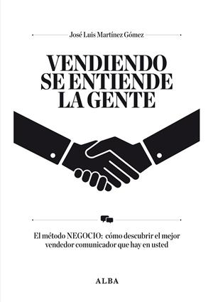 VENDIENDO SE ENTIENDE LA GENTE. EL METODO NEGOCIO: COMO DESCUBRIR EL MEJOR VENDEDOR-COMUNICADOR QUE HAY EN USTED | 9788484287834 | MARTINEZ GOMEZ,JOSE LUIS