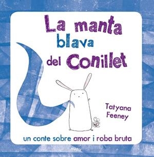 MANTA BLAVA DEL CONILLET. CONTE SOBRE AMOR I ROBA BRUTA | 9788415116394 | FEENEY,TATYANA