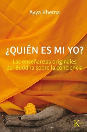QUIEN ES MI YO. LAS ENSEÑANZAS ORIGINALES DEL BUDDHA SOBRE LA CONCIENCIA | 9788499881911 | KHEMA,AYYA