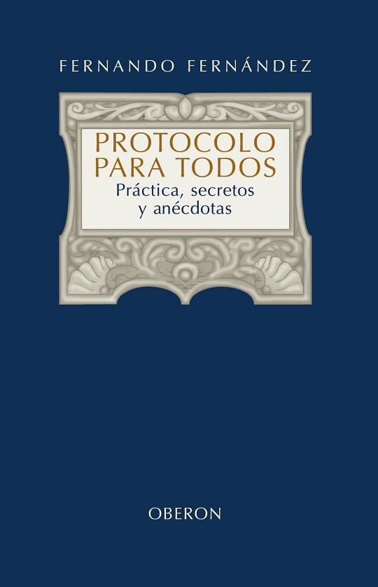 PROTOCOLO PARA TODOS. PRACTICAS, SECRETOS Y ANECDOTAS | 9788420697949 | FERNANDEZ,FERNANDO