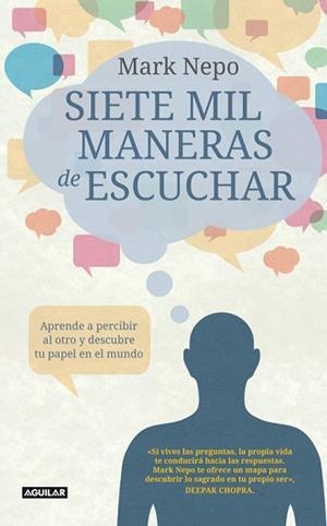 SIETE MIL MANERAS DE ESCUCHAR. APRENDE A PERCIBIR AL OTRO Y DESCUBRE TU PAPEL EN EL MUNDO | 9788403012264 | NEPO,MARK