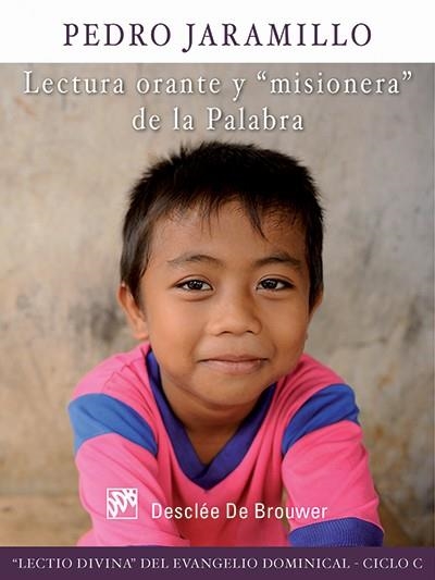 LECTURA ORANTE Y MISIONERA DE LA PALABRA. EVANGELIO DOMINICAL CICLO C | 9788433025975 | JARAMILLO,PEDRO