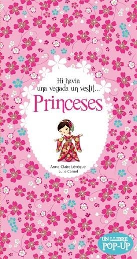 HI HAVIA UNA VEGADA UN VESTIT... PRINCESES  (POP-UP) | 9788424644635 | LEVEQUE,ANNE-CLAIRE CAMEL,JULIE