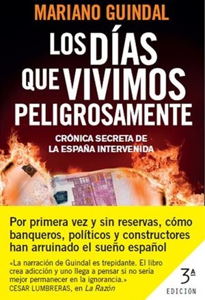 DIAS QUE VIVIMOS PELIGROSAMENTE. LA TRASTIENDA DE LA PEOR CRISIS ECONOMICA QUE HA VIVIDO ESPAÑA | 9788408006916 | GUINDAL,MARIANO