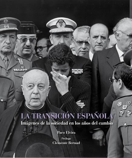 TRANSICION ESPAÑOLA. IMAGENES DE LOS AÑOS QUE CAMBIARON NUESTRA HISTORIA | 9788497857819 | ELVIRA,PACO BERNAD,CLEMENTE