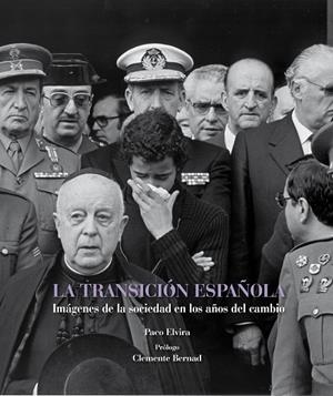 TRANSICION ESPAÑOLA. IMAGENES DE LOS AÑOS QUE CAMBIARON NUESTRA HISTORIA | 9788497857819 | ELVIRA,PACO BERNAD,CLEMENTE