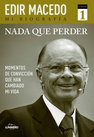 NADA QUE PERDER. MOMENTOS DE CONVICCION QUE HAN CAMBIADO MI VIDA. MI BIOGRAFIA 1 | 9788497859578 | MACEDO,EDIR