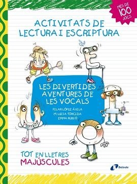 ACTIVITATS DE LECTURA I ESCRIPTURA. LES DIVERTIDES AVENTURES DE LES VOCALS. TOT EN LLETRES MAJUSCULES (MES DE 100 JOCS) | 9788499064031 | LOPEZ AVILA,PILAR RUBIO,EMMA TORCIDA,MARIA LUISA