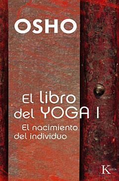 LIBRO DEL YOGA 1. EL NACIMIENTO DEL INDIVIDUO | 9788472459991 | OSHO