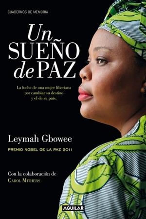 UN SUEÑO DE PAZ. LA LUCHA DE UNA MUJER LIBERIANA POR CAMBIAR SU DESTINO Y EL DE SU PAIS | 9788403012561 | GBOWEE,LEYMAH