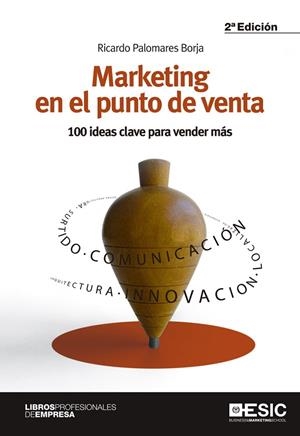 MARKETING EN EL PUNTO DE VENTA. 100 IDEAS CLAVE PARA VENDER MAS | 9788473568869 | PALOMARES BORJA,RICARDO