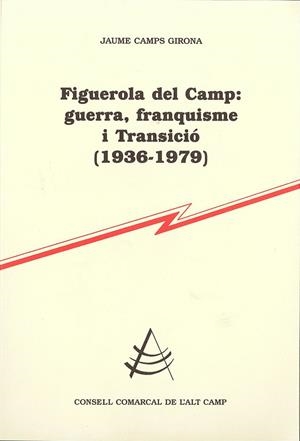 FIGUEROLA DEL CAMP: GUERRA, FRANQUISME I TRANSICIO 1936-1979 | 9788499753041 | CAMPS GIRONA,JAUME