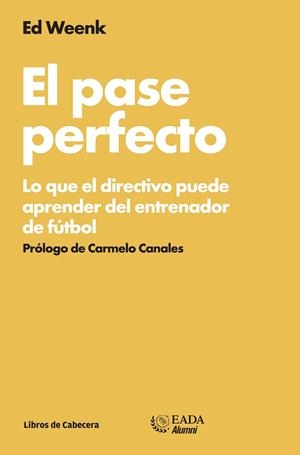 PASE PERFECTO. LO QUE EL DIRECTIVO PUEDE APRENDER DEL ENTRENADOR DE FUTBOL | 9788494057243 | WEENK,ED