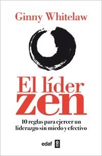 LIDER ZEN. 10 REGLAS PARA EJERCER UN LIDERAZGO SIN MIEDO Y EFECTIVO | 9788441432215 | WHITELAW,GINNY