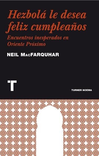 HEZBOLA LE DESEA FELIZ CUMPLEAÑOS. ENCUENTROS INESPERADOS EN ORIENTE PROXIMO | 9788475069289 | MACFARQUHAR,NEIL