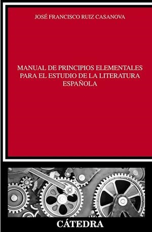 MANUAL DE PRINCIPIOS ELEMENTALES PARA EL ESTUDIO DE LA LITERATURA ESPAÑOLA | 9788437630830 | RUIZ CASANOVA,JOSE FCO.