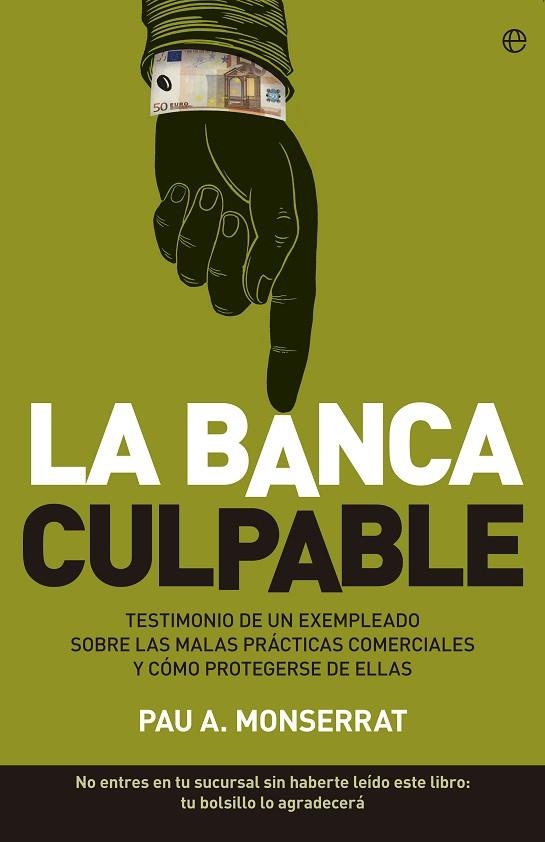 BANCA CULPABLE. TESTIMONIO DE UN EXEMPLEADO SOBRE LAS MALAS PRACTICAS COMERCIALES Y COMO PROTEGERSE DE ELLAS | 9788499705767 | MONSERRAT,PAU