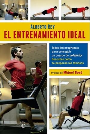 ENTRENAMIENTO IDEAL. TODOS LOS PROGRAMAS PARA CONSEGUIR UN CUERPO DE CELEBRITY. DESCUBRE COMO SE PREPARAN LOS FAMOSOS | 9788499704623 | REY,ALBERTO