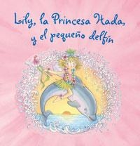 LILY, LA PRINCESA HADA, Y EL PEQUEÑO DELFIN | 9788421680889
