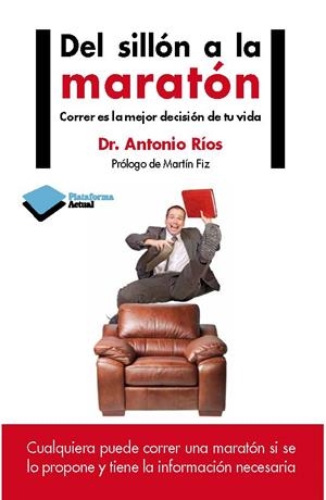 DEL SILLON A LA MARATON. CORRER ES LA MEJOR DECISION DE TU VIDA | 9788415750420 | RIOS,ANTONIO
