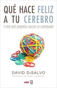QUE HACE FELIZ A TU CEREBRO Y POR QUE DEBERIAS HACER LO CONTRARIO | 9788441432581 | DISALVO,DAVID