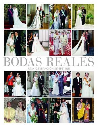 BODAS REALES. POR PRIMERA VEZ REUNIDOS EN UN LIBRO UNICO LOS ENLACES MAS ROMANTICOS DE LA HISTORIA DE LA REALEZA | 9788497858113 | AA. VV.