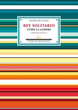 REY SOLITARIO. COMO LA AURORA (ANTOLOGIA POETICA) | 9788484724773 | CASAL,JULIAN DEL
