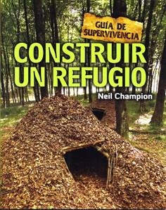 CONSTRUIR UN REFUGIO. GUIA DE SUPERVIVENCIA | 9788415053255 | CHAMPION,NEIL