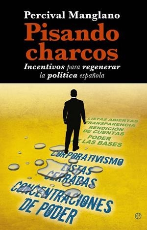 PISANDO CHARCOS. INCENTIVOS PARA REGENERAR LA POLITICA ESPAÑOLA | 9788499704463 | MANGLANO,PERCIVAL