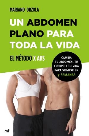 UN ABDOMEN PLANO PARA TODA LA VIDA. EL METODO X ABS | 9788427039810 | ORZOLA,MARIANO