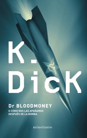 DR. BLOODMONEY O COMO NOS APAÑAMOS DESPUES DE LA BOMBA | 9788445001189 | DICK,K.