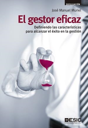 GESTOR EFICAZ. DEFINIENDO LAS CARACTERISTICAS PARA ALCANZAR EL EXITO EN LA GESTION | 9788473568944 | MURIEL,JOSE MANUEL