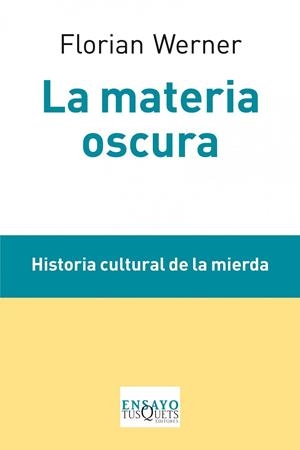 MATERIA OSCURA. HISTORIA CULTURAL DE LA MIERDA | 9788483834688 | WERNER,FLORIAN
