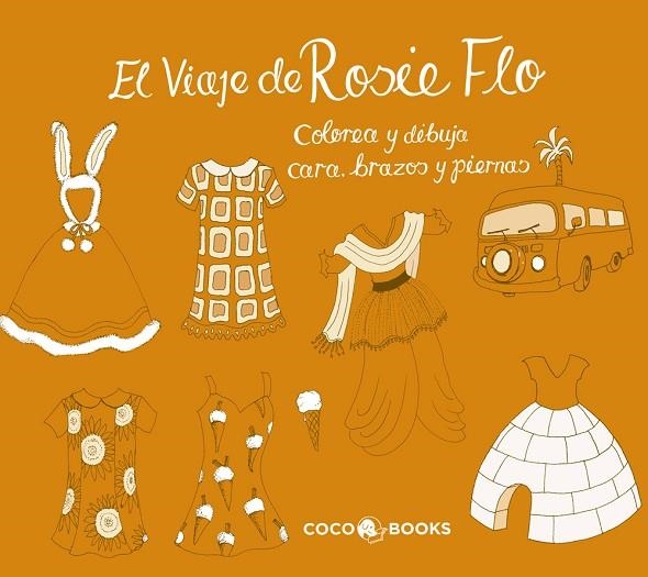 VIAJE DE ROSIE FLO. COLOREA Y DIBUJA CARA, BRAZOS Y PIERNAS | 9788494003257 | STREETEN, ROZ