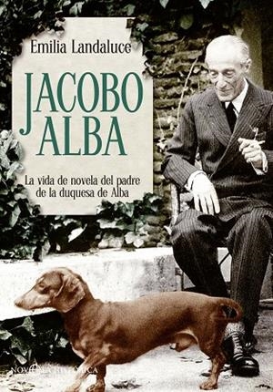 JACOBO ALBA. VIDA DEL PADRE DE LA DUQUES DE ALBA | 9788499707549 | LANDALUCE,EMILIA
