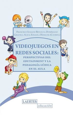VIDEOJUEGOS EN REDES SOCIALES: PERSPECTIVAS DEL EDUTAINMENT Y LA PEDAGOGIA LUDICA EN EL AULA | 9788475849133 | REVUELTA DOMINGUEZ,FRANCISCO IGNACIO ESNAOLA HORACEK,GRACIELA ALICIA