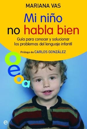 MI NIÑO NO HABLA BIEN. GUIA PARA CONOCER Y SOLUCIONAR LOS PROBLEMAS DE LENGUAJE INFANTIL | 9788497348034 | VAS,MARIANA