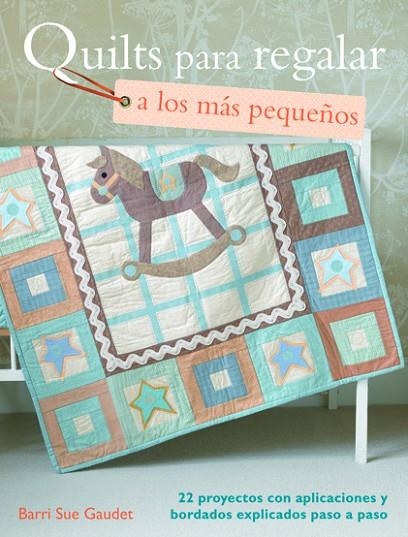 QUILTS PARA REGALAR A LOS MAS PEQUEÑOS | 9788498742602 | GAUDET,BARRI SUE